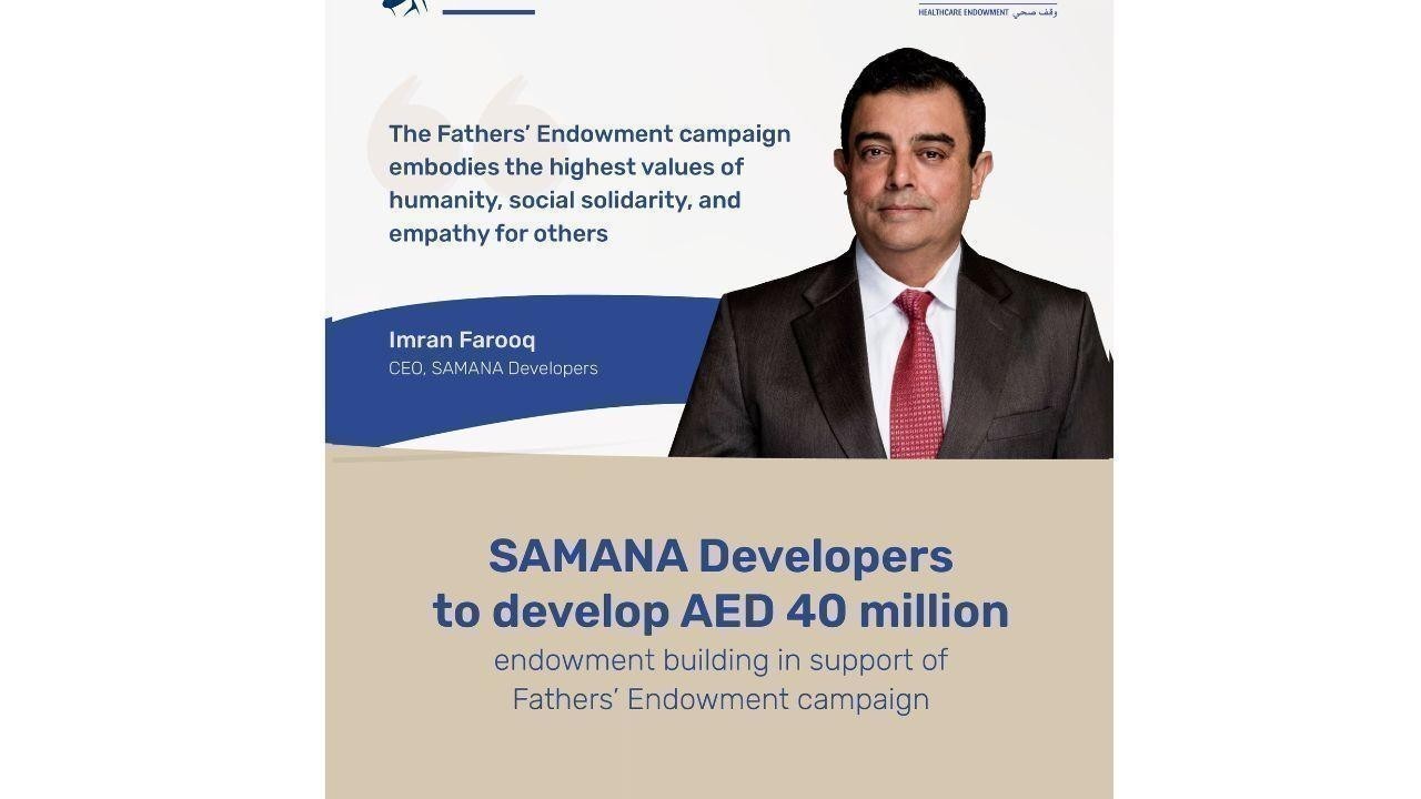 SAMANA Developers to build AED 40M endowment for Fathers’ Endowment campaign