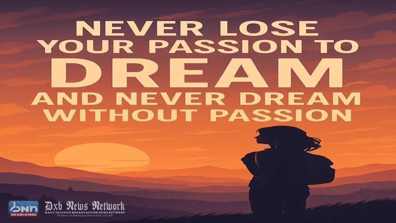 Never Lose Your Passion to Dream And Never Dream Without Passion Never Lose Your Passion to Dream And Never Dream Without Passion