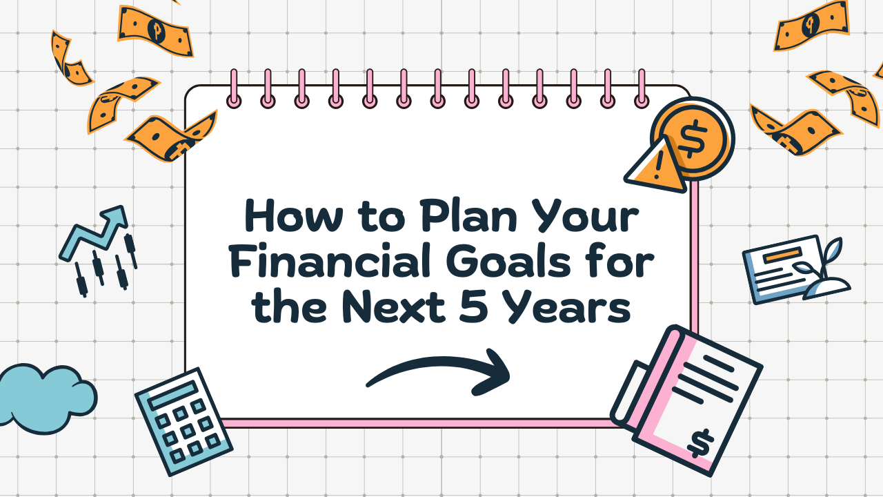 How to Plan Your Financial Goals for the Next 5 Years