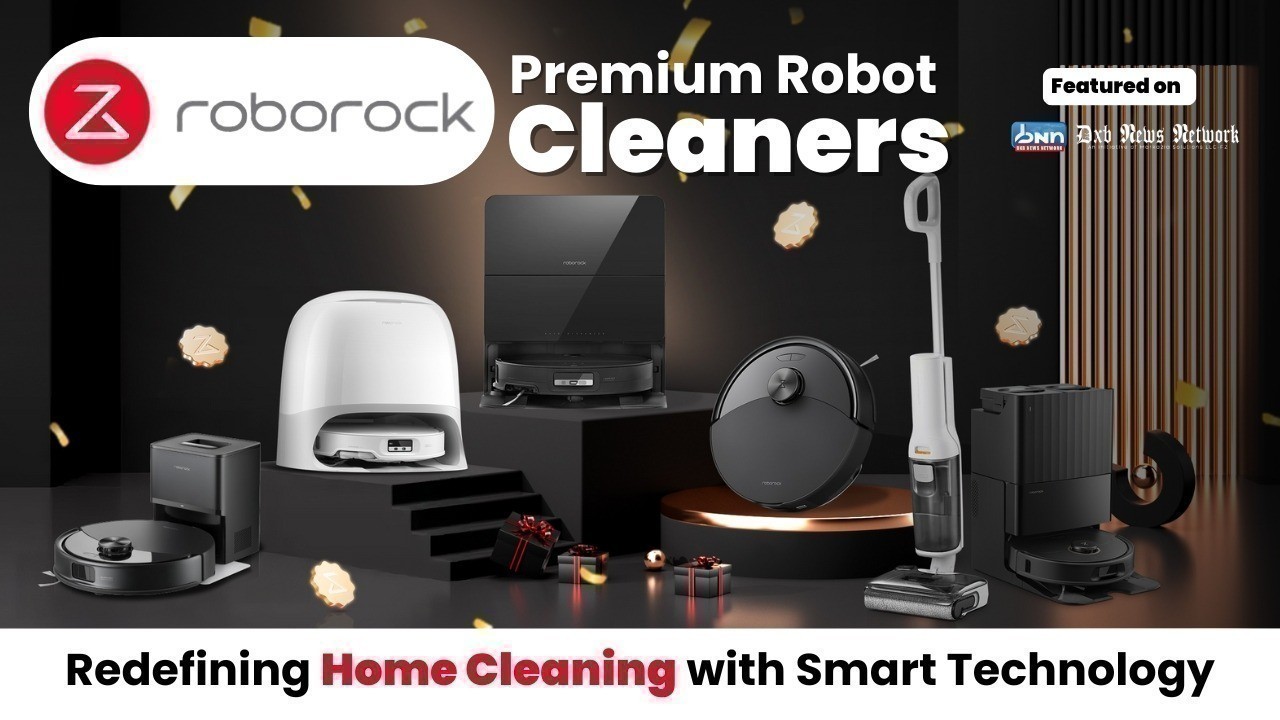 Middle East’s First Smart Cleaning Ecosystem for Modern Homes: How Roborock Is Redefining Home Cleaning with Intelligent Technology.