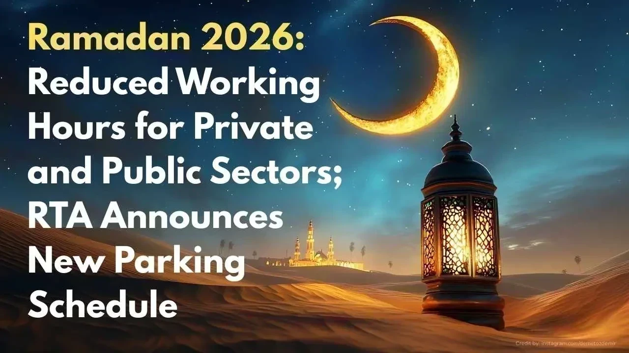 Ramadan 2026: Reduced Working Hours for Private and Public Sectors; RTA Announces New Parking Schedule