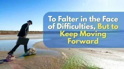To Falter in the Face of Difficulties, But to Keep Moving Forward