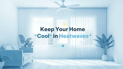 7 Effective Ways to Keep Your Home Cool During Heatwaves